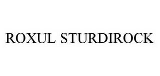 ROXUL STURDIROCK trademark