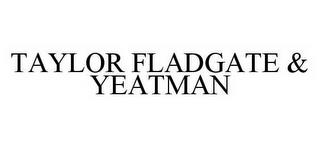 TAYLOR FLADGATE & YEATMAN trademark