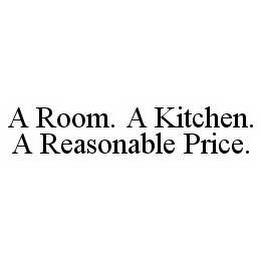 A ROOM.  A KITCHEN.  A REASONABLE PRICE. trademark