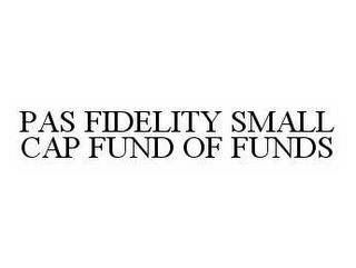 PAS FIDELITY SMALL CAP FUND OF FUNDS trademark