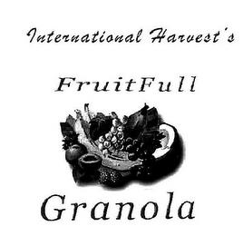 INTERNATIONAL HARVEST'S FRUIT FULL GRANOLA trademark