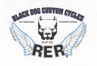 BLACK DOG CUSTOM CYCLES; PITTSBURGH PENNSYLVANIA; HAND BUILT CUSTOM CHOPPERS; BUILT BY RER3 trademark