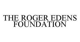 THE ROGER EDENS FOUNDATION trademark