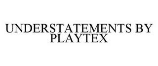 UNDERSTATEMENTS BY PLAYTEX trademark