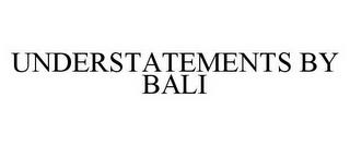 UNDERSTATEMENTS BY BALI trademark