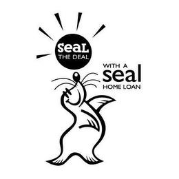 SEAL THE DEAL WITH A SEAL HOME LOAN trademark