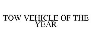 TOW VEHICLE OF THE YEAR trademark