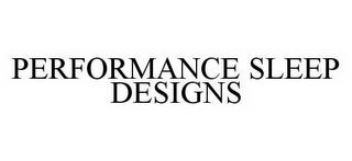 PERFORMANCE SLEEP DESIGNS trademark