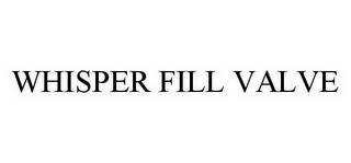 WHISPER FILL VALVE trademark