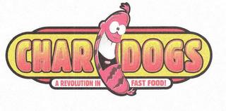 CHAR DOGS A REVOLUTION IN FAST FOOD! trademark