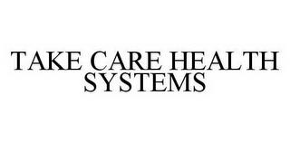 TAKE CARE HEALTH SYSTEMS trademark