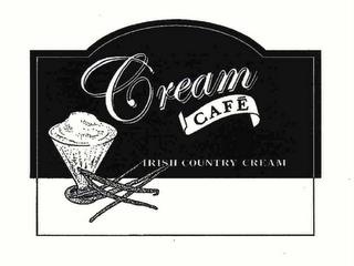 CREAM CAFE IRISH COUNTRY CREAM trademark