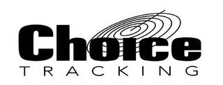 CHOICE TRACKING trademark