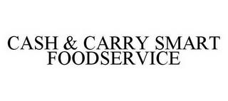 CASH & CARRY SMART FOODSERVICE trademark