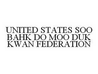 UNITED STATES SOO BAHK DO MOO DUK KWAN FEDERATION trademark