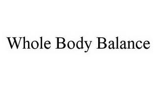 WHOLE BODY BALANCE trademark