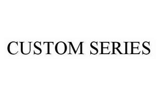 CUSTOM SERIES trademark