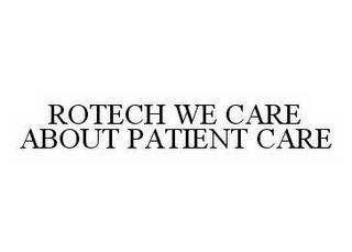 ROTECH WE CARE ABOUT PATIENT CARE trademark