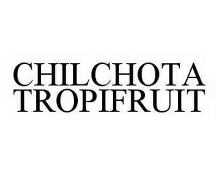 CHILCHOTA TROPIFRUIT trademark