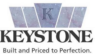 K KEYSTONE BUILT AND PRICED TO PERFECTION. trademark