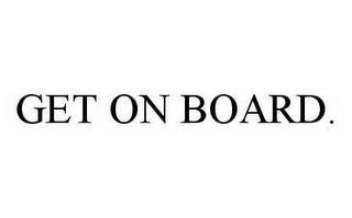 GET ON BOARD. trademark