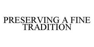 PRESERVING A FINE TRADITION trademark