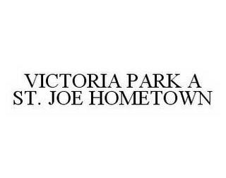 VICTORIA PARK A ST. JOE HOMETOWN trademark