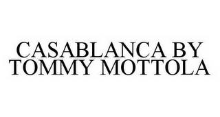 CASABLANCA BY TOMMY MOTTOLA trademark