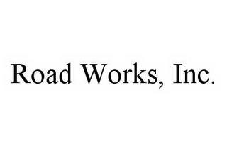 ROAD WORKS, INC. trademark