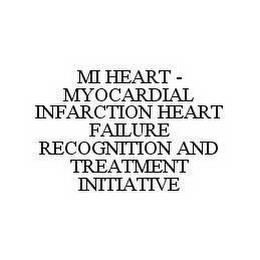 MI HEART - MYOCARDIAL INFARCTION HEART FAILURE RECOGNITION AND TREATMENT INITIATIVE trademark