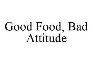 GOOD FOOD, BAD ATTITUDE trademark