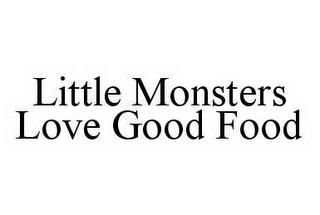 LITTLE MONSTERS LOVE GOOD FOOD trademark