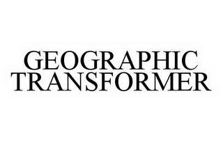 GEOGRAPHIC TRANSFORMER trademark