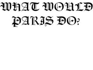 WHAT WOULD PARIS DO? trademark