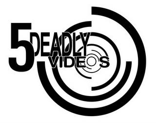 5 DEADLY VIDEOS trademark