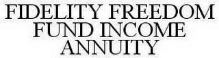 FIDELITY FREEDOM FUND INCOME ANNUITY trademark