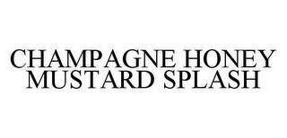 CHAMPAGNE HONEY MUSTARD SPLASH trademark