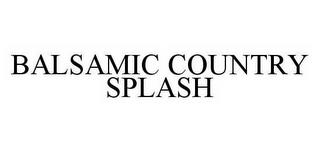 BALSAMIC COUNTRY SPLASH trademark