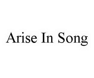 ARISE IN SONG trademark