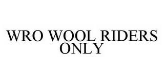 WRO WOOL RIDERS ONLY trademark