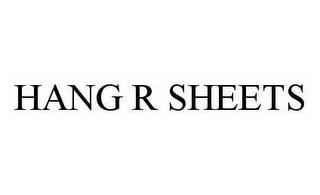 HANG R SHEETS trademark