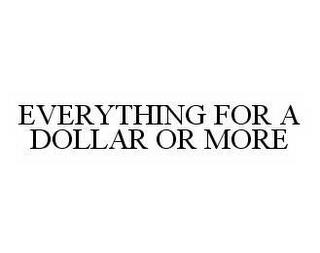 EVERYTHING FOR A DOLLAR OR MORE trademark