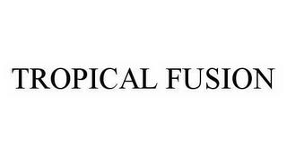 TROPICAL FUSION trademark