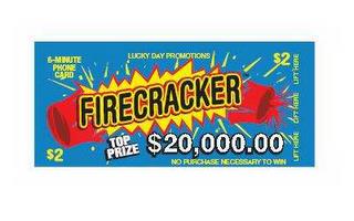 6-MINUTE PHONE CARD LUCKY DAY PROMOTIONS $2 FIRECRACKER TOP PRIZE 20,000.00 NO PURCHASE NECESSARY TO WIN LIFT HERE trademark