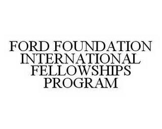 FORD FOUNDATION INTERNATIONAL FELLOWSHIPS PROGRAM trademark