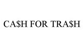 CA$H FOR TRA$H trademark