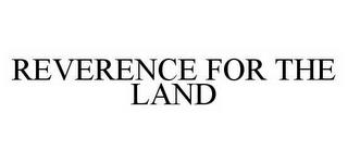 REVERENCE FOR THE LAND trademark