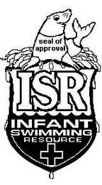 ISR INFANT SWIMMING RESOURCE SEAL OF APPROVAL trademark