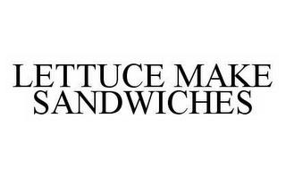 LETTUCE MAKE SANDWICHES trademark