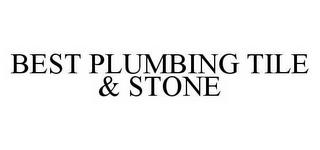 BEST PLUMBING TILE & STONE trademark